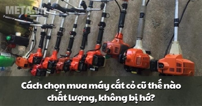 Cách chọn mua máy cắt cỏ cũ thế nào chất lượng, không bị hớ?
