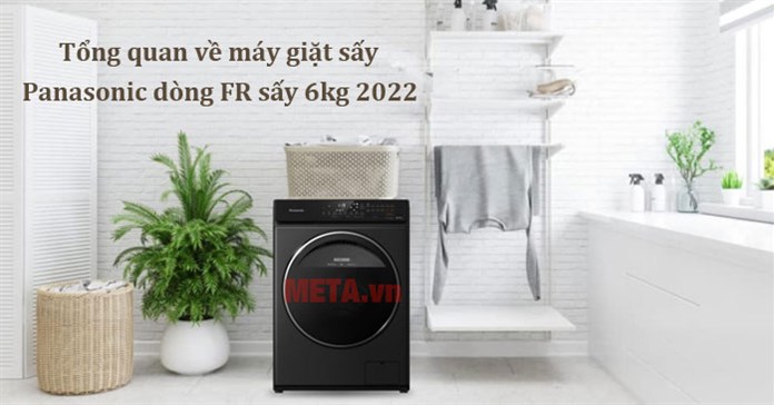 Tổng quan về máy giặt sấy Panasonic dòng FR sấy 6kg 2022