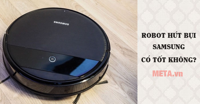 Đánh giá robot hút bụi Samsung