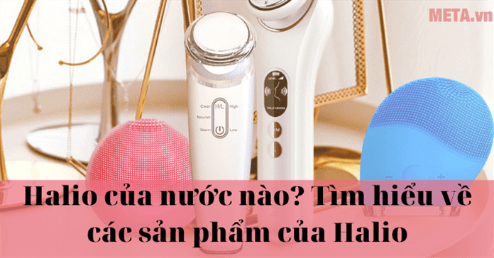 Halio của nước nào? Tìm hiểu về các sản phẩm của Halio