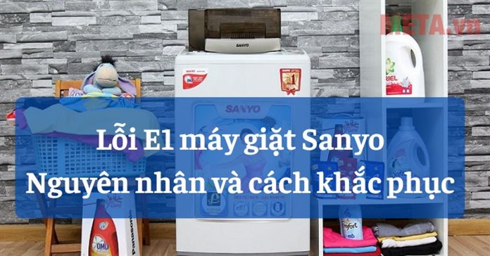 Nguyên nhân máy giặt Sanyo báo lỗi E1 và cách sửa