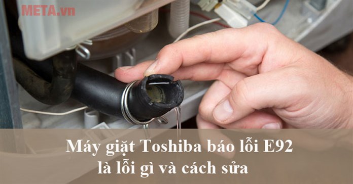 Máy giặt Toshiba báo lỗi E92 là lỗi gì và cách sửa