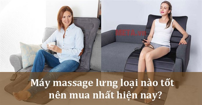 Máy massage lưng loại nào tốt, nên mua hiện nay?