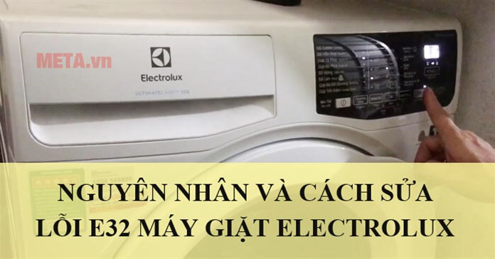 Lỗi E32 máy giặt Electrolux do đâu và cách sửa