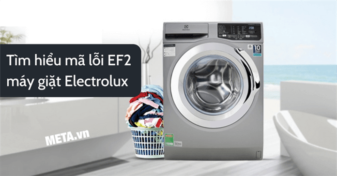 Lỗi EF2 máy giặt Electrolux vì sao bị và cách sửa
