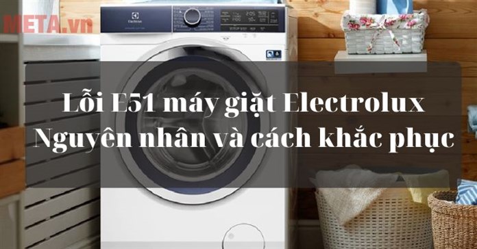 Lỗi E51 máy giặt Electrolux: Nguyên nhân và cách sửa