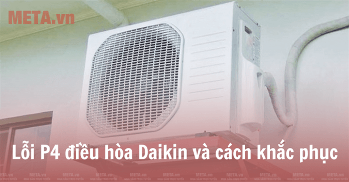 Lỗi P4 điều hòa Daikin vì sao bị và cách khắc phục