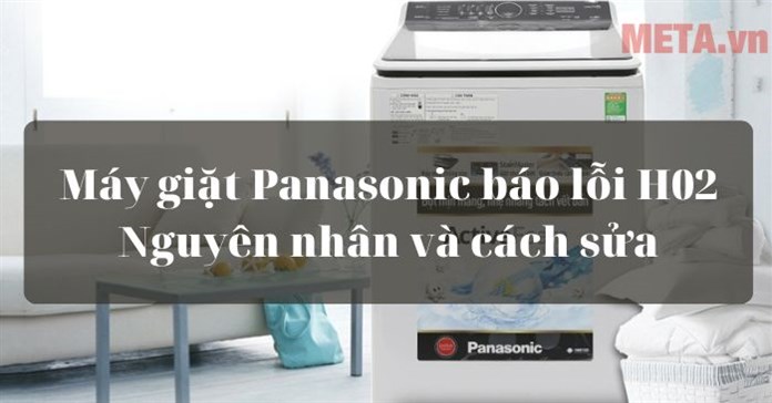 Mã lỗi máy giặt Panasonic H02 do đâu và cách sửa