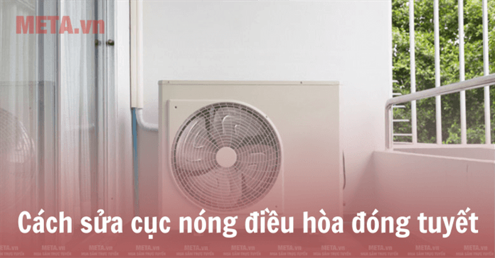 Cách sửa cục nóng điều hòa, máy lạnh đóng tuyết