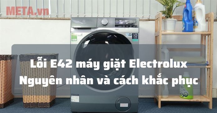 Nguyên nhân máy giặt Electrolux báo lỗi E42 và cách sửa