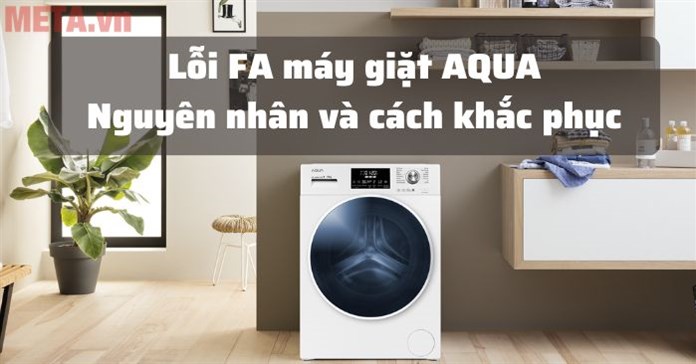 Lỗi FA máy giặt AQUA do đâu và cách sửa