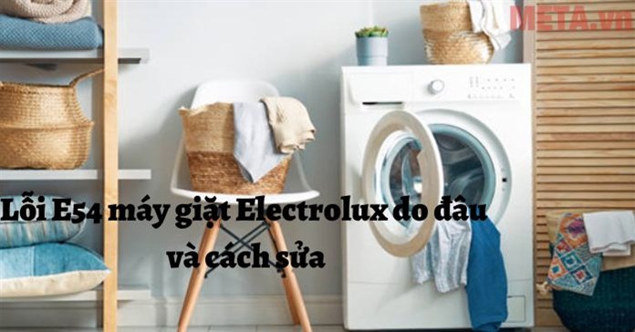 Lỗi E54 máy giặt Electrolux do đâu và cách sửa
