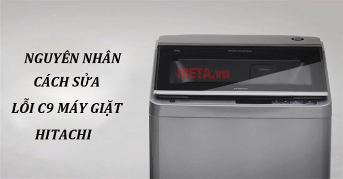 Lỗi C9 máy giặt Hitachi: Nguyên nhân và cách sửa