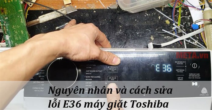 Máy giặt Toshiba báo lỗi E36 là gì và cách sửa