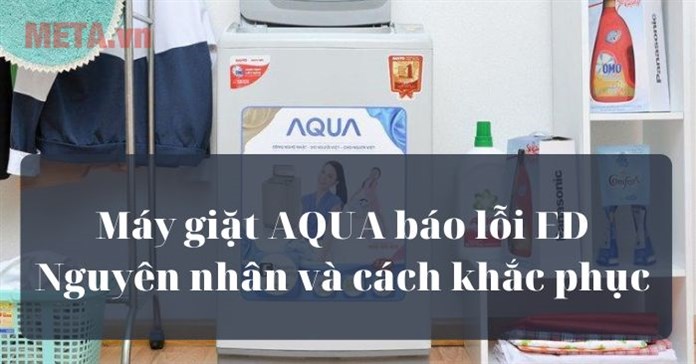 Máy giặt AQUA báo lỗi ED do đâu và cách sửa
