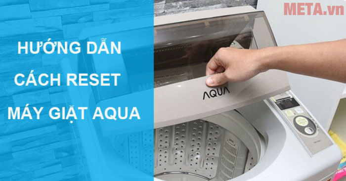 Khi nào cần reset máy giặt AQUA