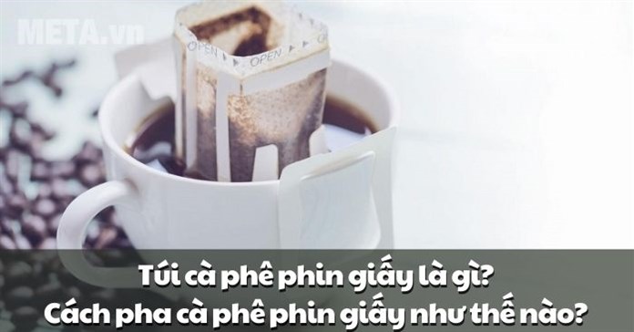 Túi cà phê phin giấy là gì? Cách pha cà phê phin giấy như thế nào?