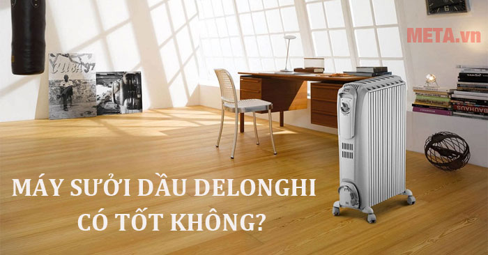 Máy sưởi dầu Delonghi có tốt không