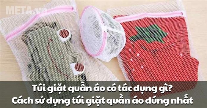 Túi giặt quần áo có tác dụng gì? Cách sử dụng túi giặt quần áo đúng cách nhất