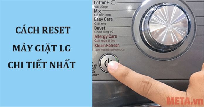 Cách reset máy giặt LG chi tiết, hiệu quả nhất