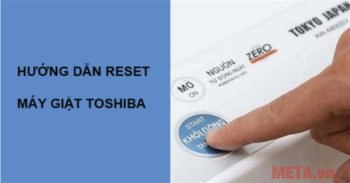 Hướng dẫn cách reset máy giặt Toshiba chi tiết nhất