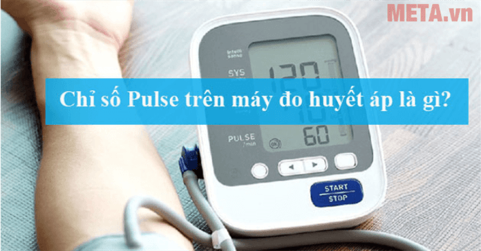 Chỉ số Pulse trên máy đo huyết áp là gì? Có ý nghĩa gì?