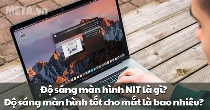 Độ sáng màn hình NIT là gì? Độ sáng màn hình tốt cho mắt là bao nhiêu?