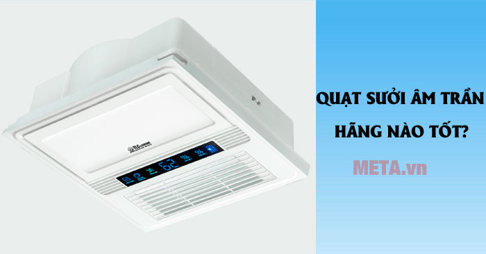 Quạt sưởi âm trần tốt