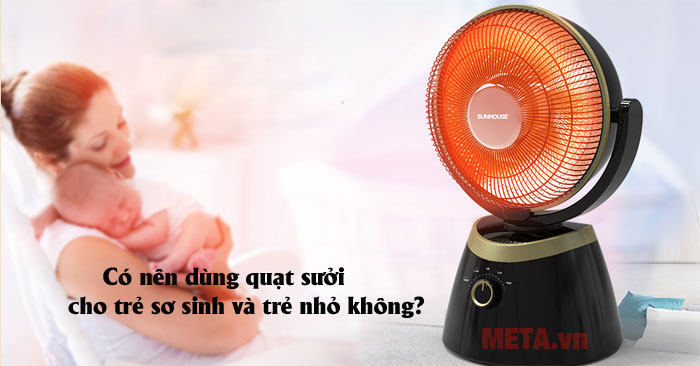 Có nên dùng quạt sưởi cho trẻ sơ sinh và trẻ nhỏ không
