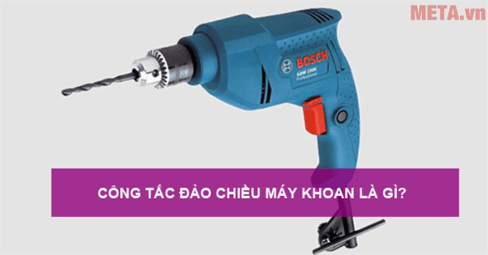 Công tắc đảo chiều máy khoan là gì? Vai trò và cách sử dụng