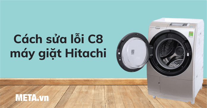 Cách sửa lỗi C8 máy giặt Hitachi đơn giản nhất