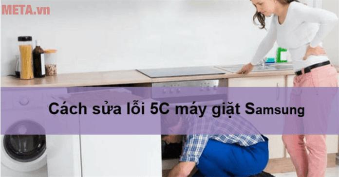 Lỗi 5C máy giặt Samsung: Nguyên nhân và cách sửa