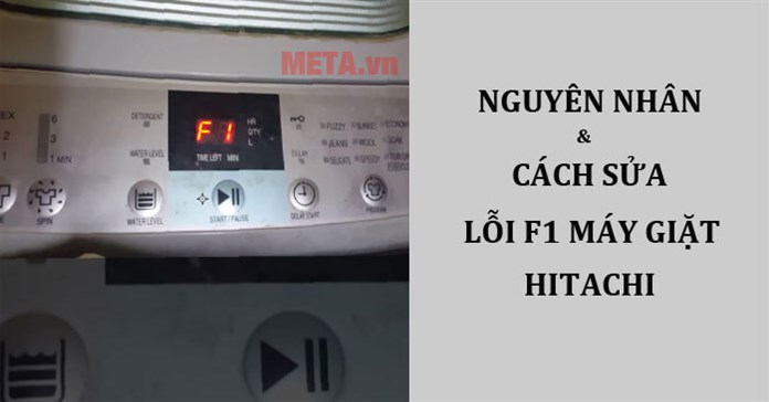 Máy giặt Hitachi báo lỗi F1: Nguyên nhân và cách sửa