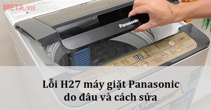 Lỗi H27 máy giặt Panasonic do đâu và cách sửa