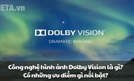 Dolby Vision là gì? Công nghệ hình ảnh này có gì nổi bật?