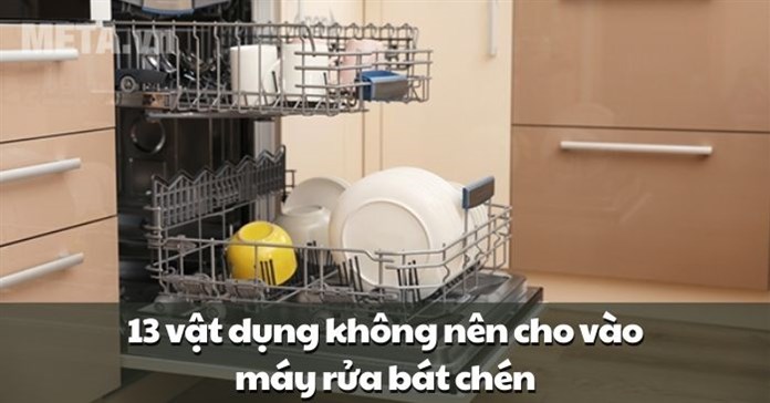 13 Vật dụng không nên cho vào máy rửa bát chén