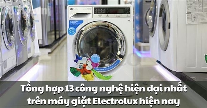 Tổng hợp 13 công nghệ hiện đại nhất trên máy giặt Electrolux hiện nay
