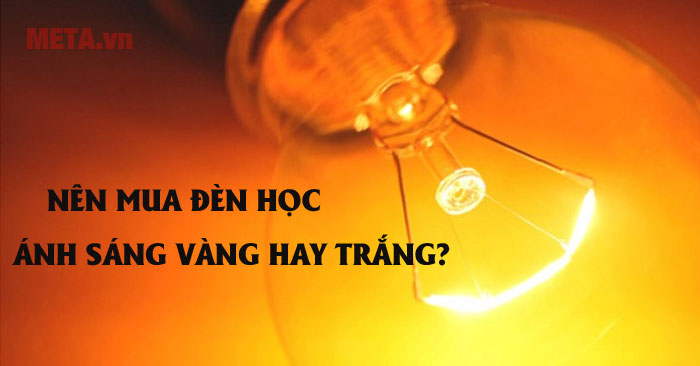 Nên mua đèn học ánh sáng vàng hay trắng