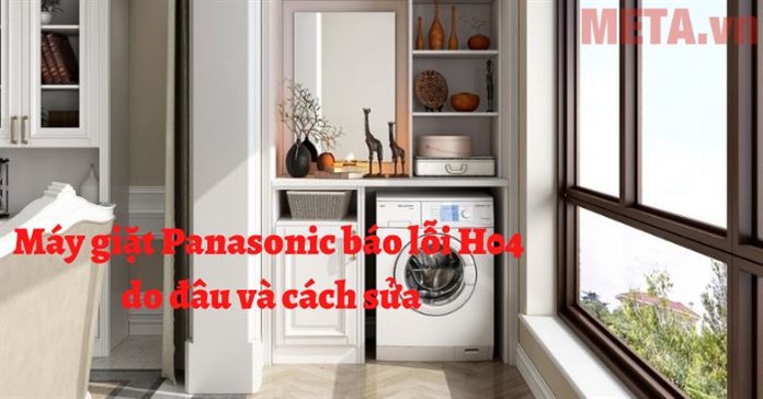 Máy giặt Panasonic báo lỗi H04 do đâu và cách sửa