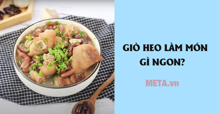 Giò heo làm món gì ngon? Các món ngon từ thịt chân giò heo