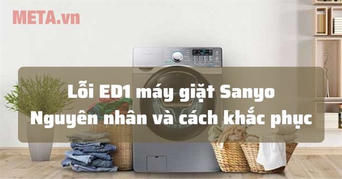 Lỗi ED1 máy giặt Sanyo do đâu và cách sửa