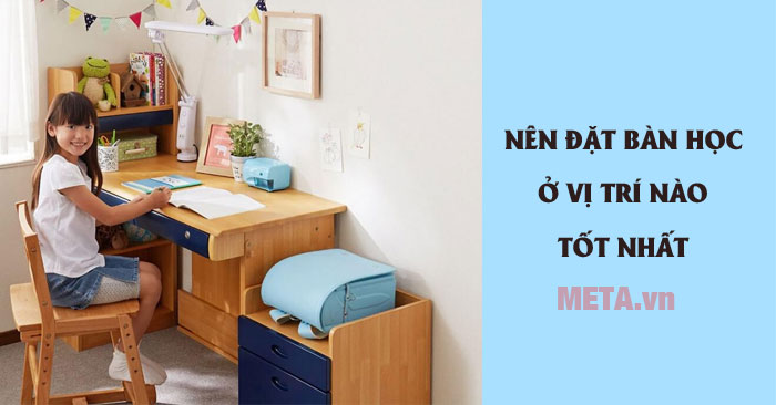 Nên đặt bàn học ở vị trí nào trong phòng