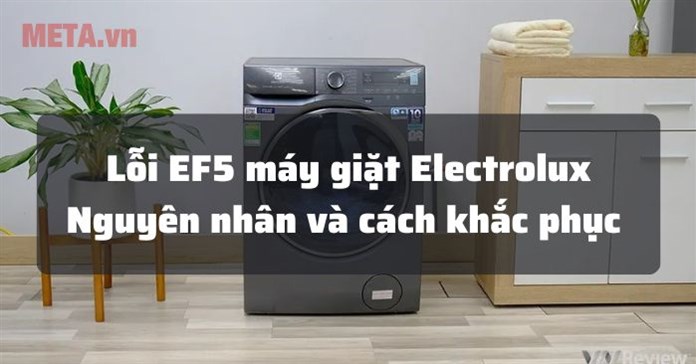 Lỗi EF5 máy giặt Electrolux: Nguyên nhân và cách sửa