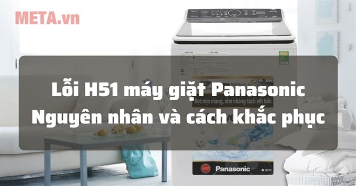 Lỗi H51 máy giặt Panasonic do đâu và cách xử lý