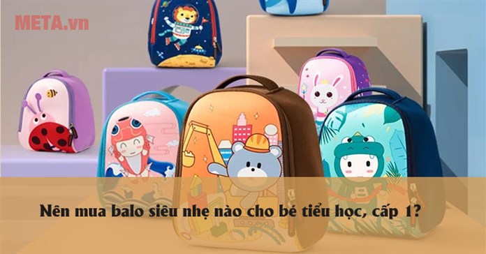 Nên mua balo siêu nhẹ nào cho bé tiểu học, cấp 1?