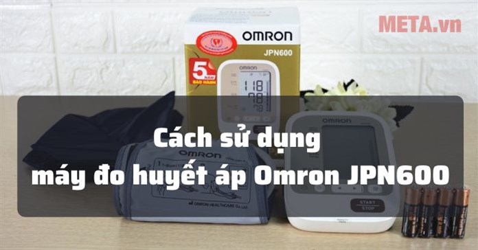 Cách sử dụng máy đo huyết áp Omron JPN600 chi tiết nhất