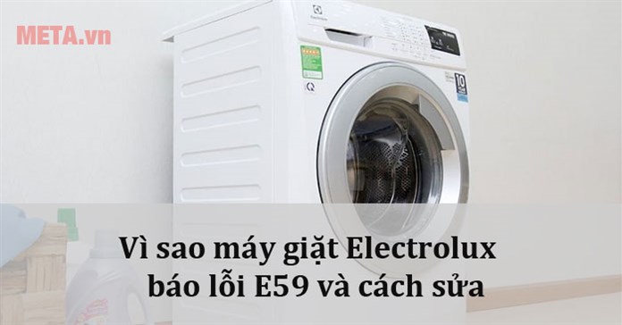 Vì sao máy giặt Electrolux báo lỗi E59 và cách sửa