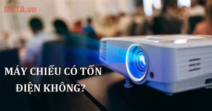 Công suất máy chiếu bao nhiêu W? Máy chiếu có tốn điện không?