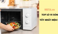 Nên mua lò vi sóng loại nào, hãng nào tốt? Top 10 lò vi sóng tốt hiện nay