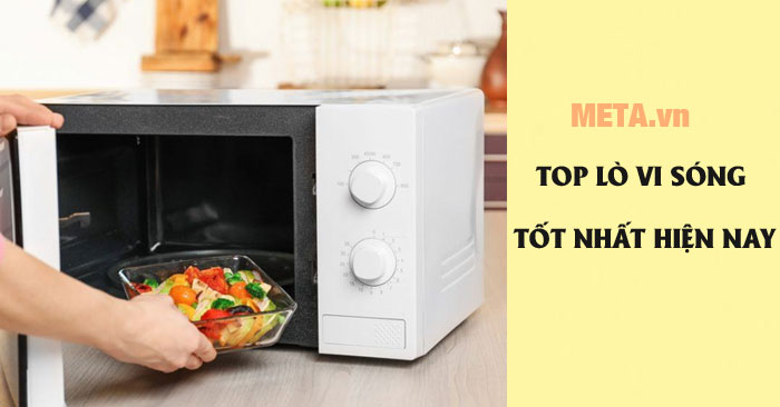 Nên mua lò vi sóng loại nào tốt? Top 7 lò vi sóng tốt được ưa chuộng nhất
